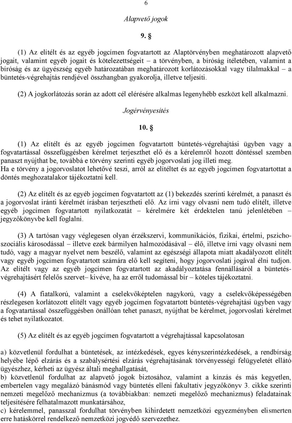 az ügyészség egyéb határozatában meghatározott korlátozásokkal vagy tilalmakkal a büntetés-végrehajtás rendjével összhangban gyakorolja, illetve teljesíti.