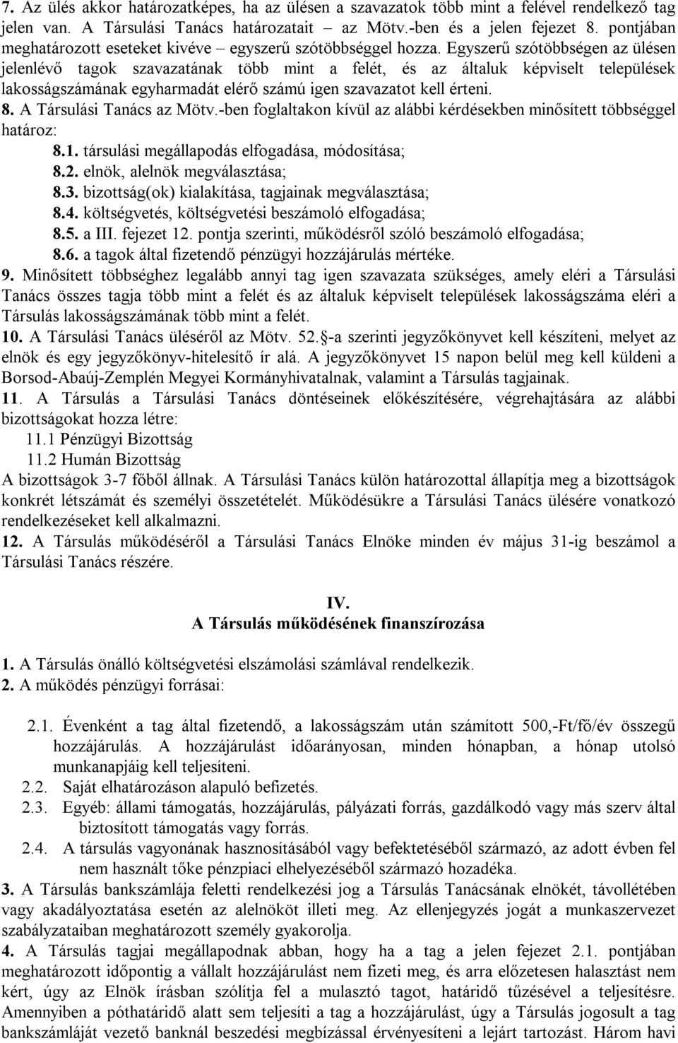 Egyszerű szótöbbségen az ülésen jelenlévő tagok szavazatának több mint a felét, és az általuk képviselt települések lakosságszámának egyharmadát elérő számú igen szavazatot kell érteni. 8.