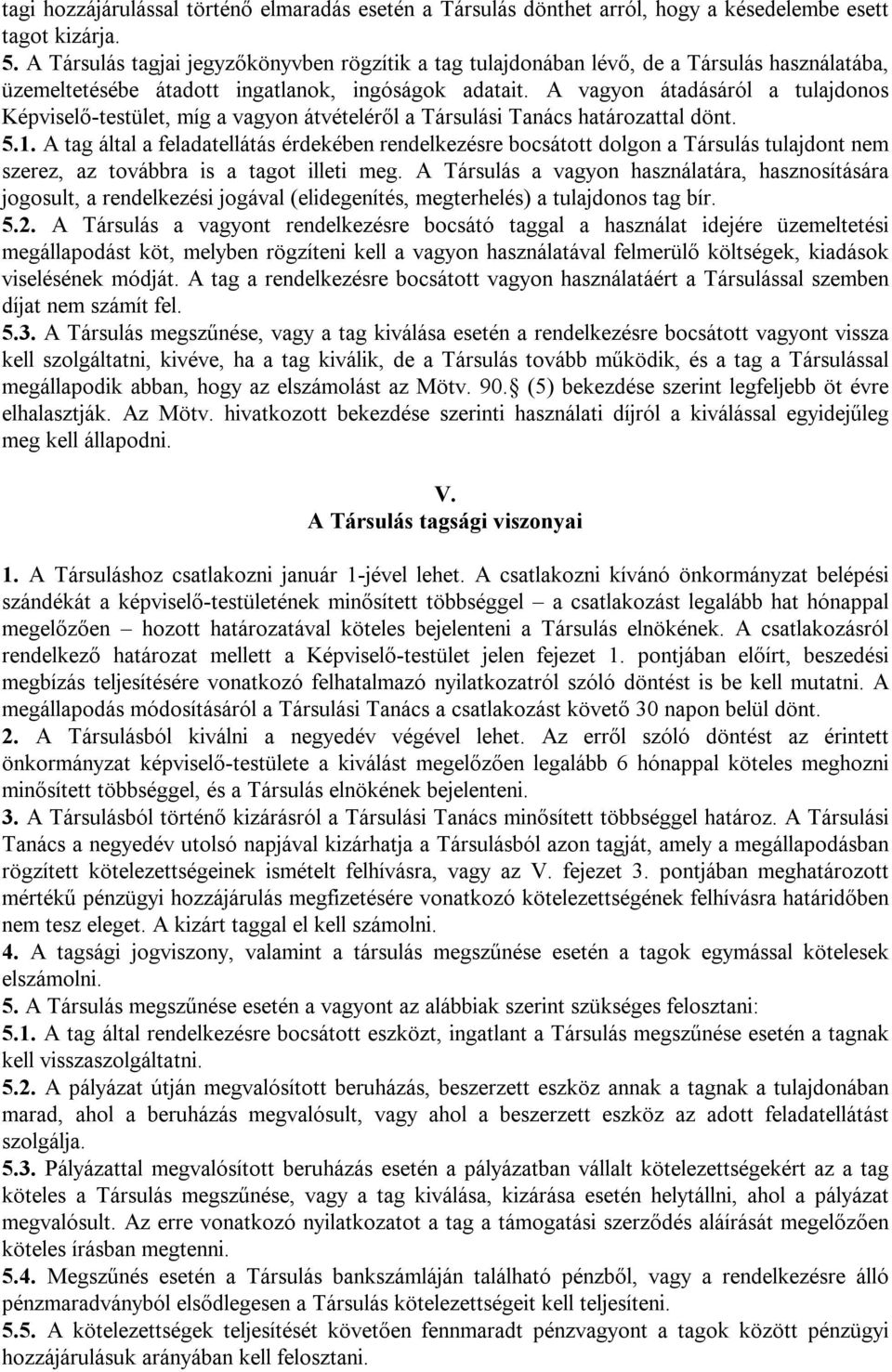 A vagyon átadásáról a tulajdonos Képviselő-testület, míg a vagyon átvételéről a Társulási Tanács határozattal dönt. 5.1.