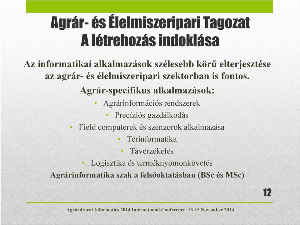 Agrár-specifikus alkalmazások: Agrárinformációs rendszerek Precíziós gazdálkodás Field computerek és