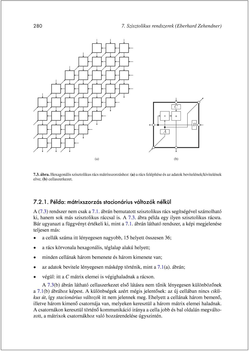 3) rendszer nem csak a 7.1. ábrán bemutatott szisztolikus rács segítségével számolható ki, hanem sok más szisztolikus ráccsal is. A 7.3. ábra példa egy ilyen szisztolikus rácsra.