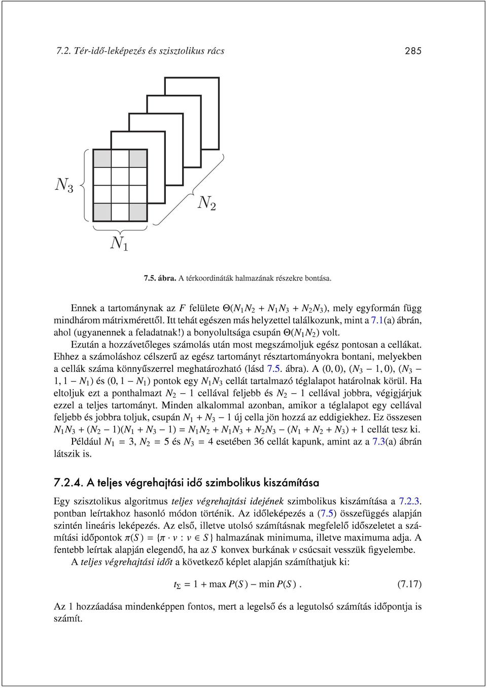 1(a) ábrán, ahol (ugyanennek a feladatnak!) a bonyolultsága csupán Θ(N 1 N 2 ) volt. Ezután a hozzávetoleges számolás után most megszámoljuk egész pontosan a cellákat.