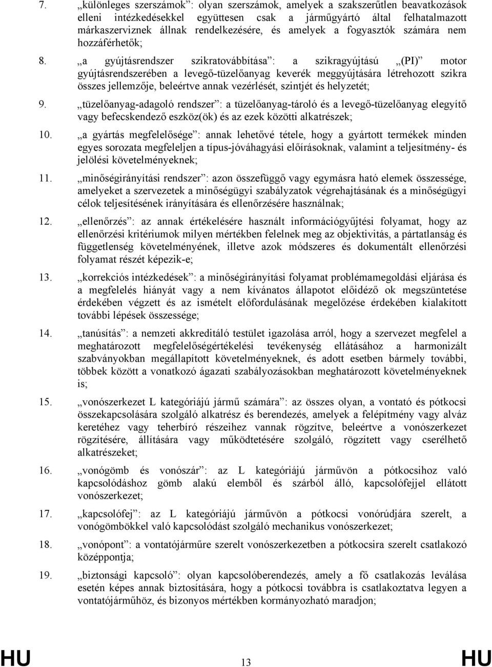 a gyújtásrendszer szikratovábbítása : a szikragyújtású (PI) motor gyújtásrendszerében a levegő-tüzelőanyag keverék meggyújtására létrehozott szikra összes jellemzője, beleértve annak vezérlését,