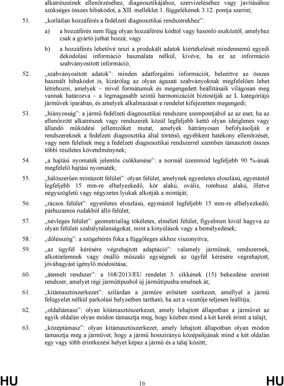 lehetővé teszi a produkált adatok kiértékelését mindennemű egyedi dekódolási információ használata nélkül, kivéve, ha ez az információ szabványosított információ; 52.