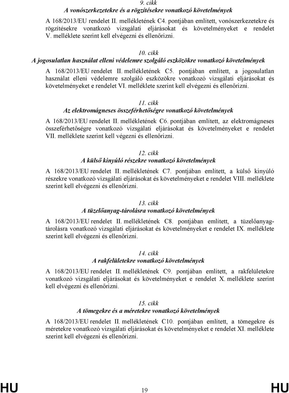 cikk A jogosulatlan használat elleni védelemre szolgáló eszközökre vonatkozó követelmények A 168/2013/EU rendelet II. mellékletének C5.