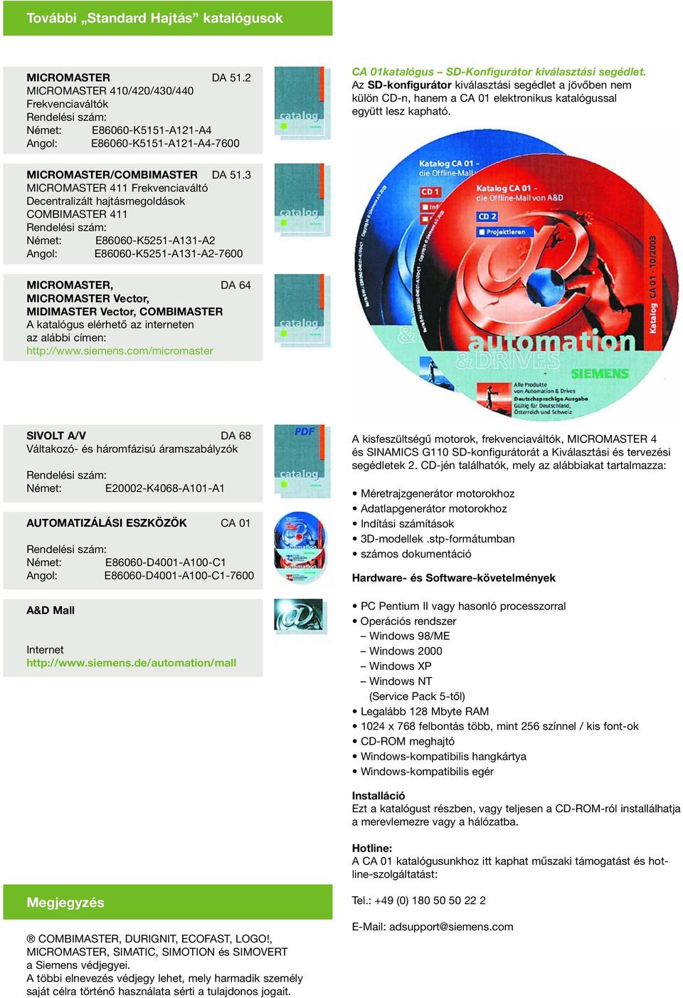 Az SD-konfigurátor kiválasztási segédlet a jövôben nem külön CD-n, hanem a CA 01 elektronikus katalógussal együtt lesz kapható. MICROMASTER/COMBIMASTER DA 51.