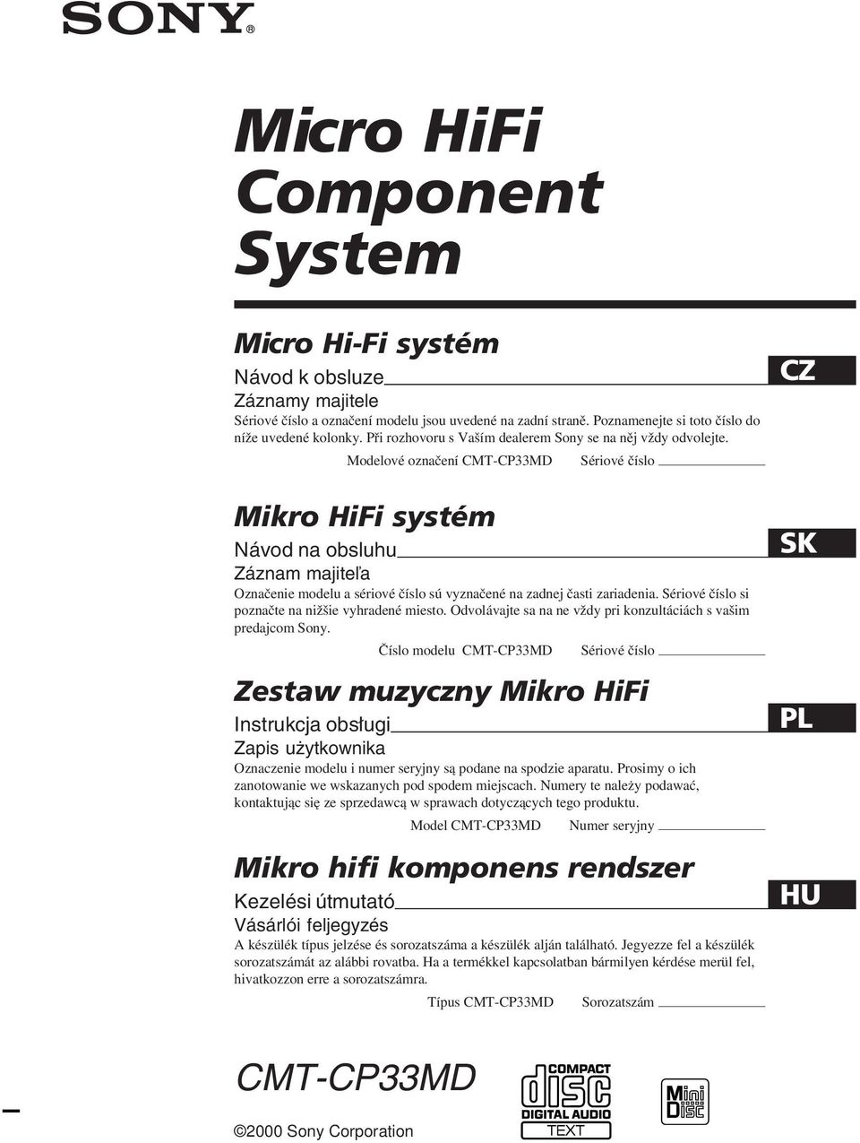 Modelové označení CMT-CP33MD Sériové číslo Mikro HiFi systém Návod na obsluhu Záznam majiteľa Označenie modelu a sériové číslo sú vyznačené na zadnej časti zariadenia.