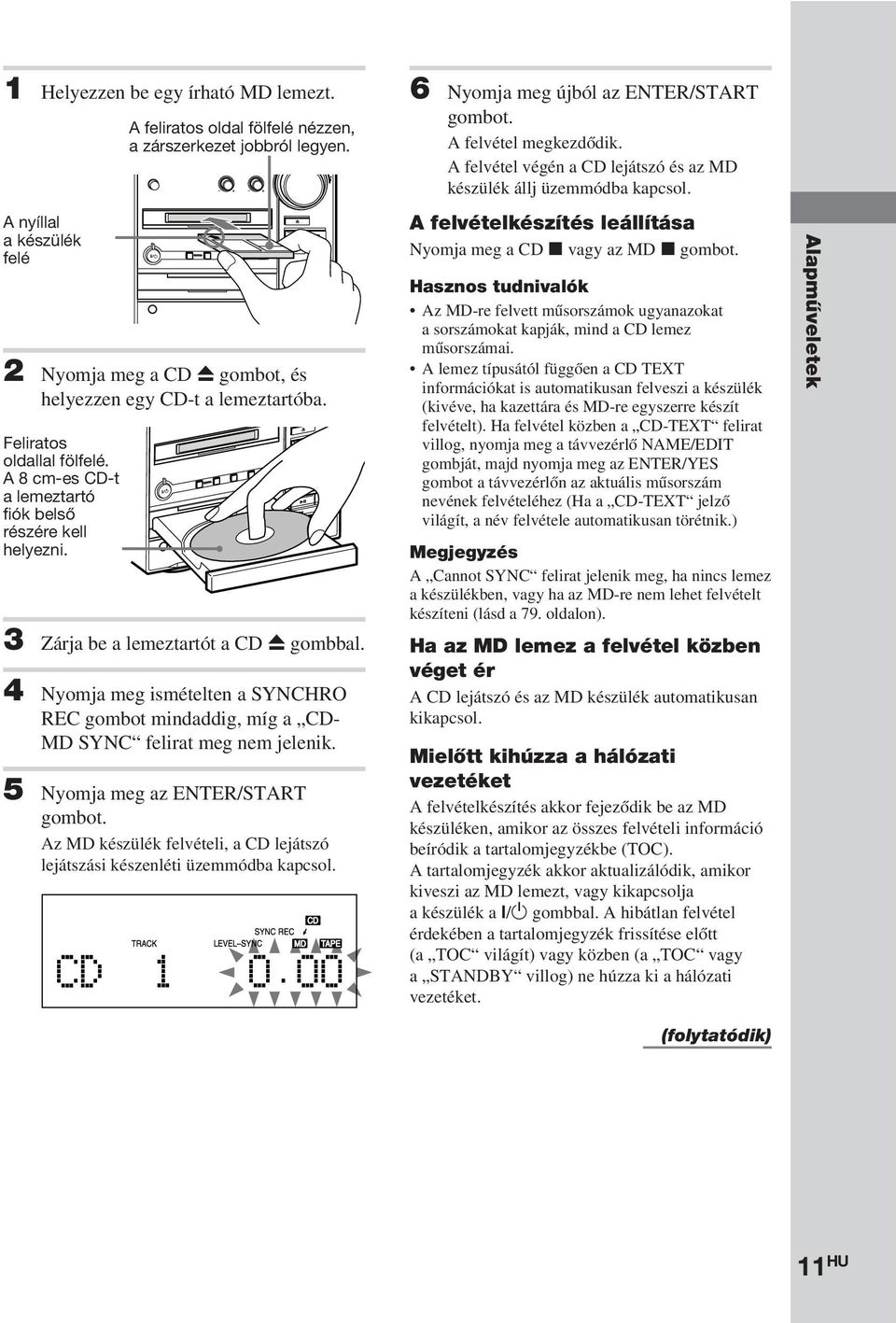 4 Nyomja meg ismételten a SYNCHRO REC gombot mindaddig, míg a CD- MD SYNC felirat meg nem jelenik.