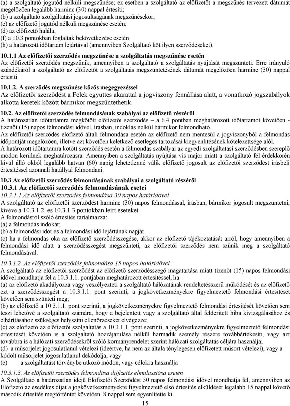 3 pontokban foglaltak bekövetkezése esetén (h) a határozott időtartam lejártával (amennyiben Szolgáltató köt ilyen szerződéseket). 10