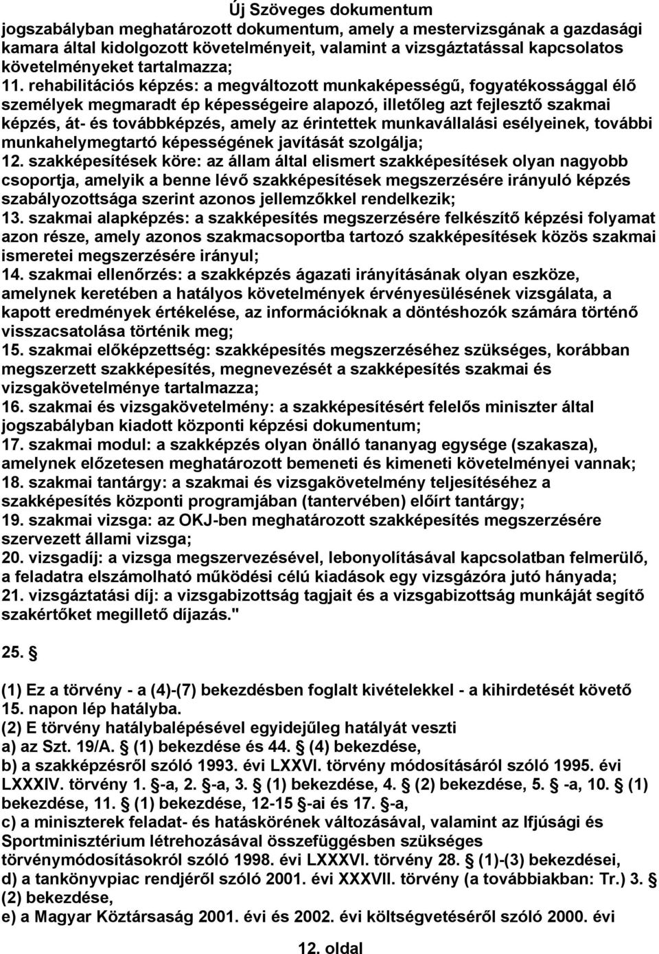 érintettek munkavállalási esélyeinek, további munkahelymegtartó képességének javítását szolgálja; 12.