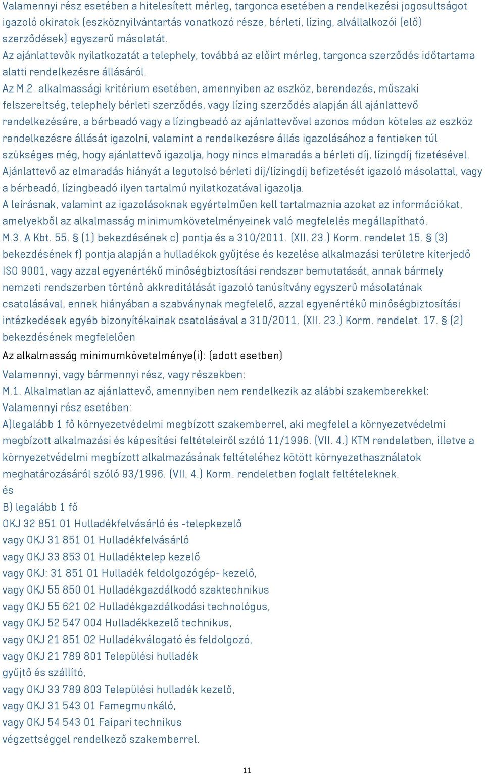 alkalmassági kritérium esetében, amennyiben az eszköz, berendezés, műszaki felszereltség, telephely bérleti szerződés, lízing szerződés alapján áll ajánlattevő rendelkezésére, a bérbeadó a