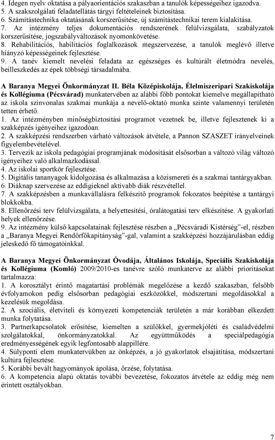 Az intézmény teljes dokumentációs rendszerének felülvizsgálata, szabályzatok korszerűsítése, jogszabályváltozások nyomonkövetése. 8.