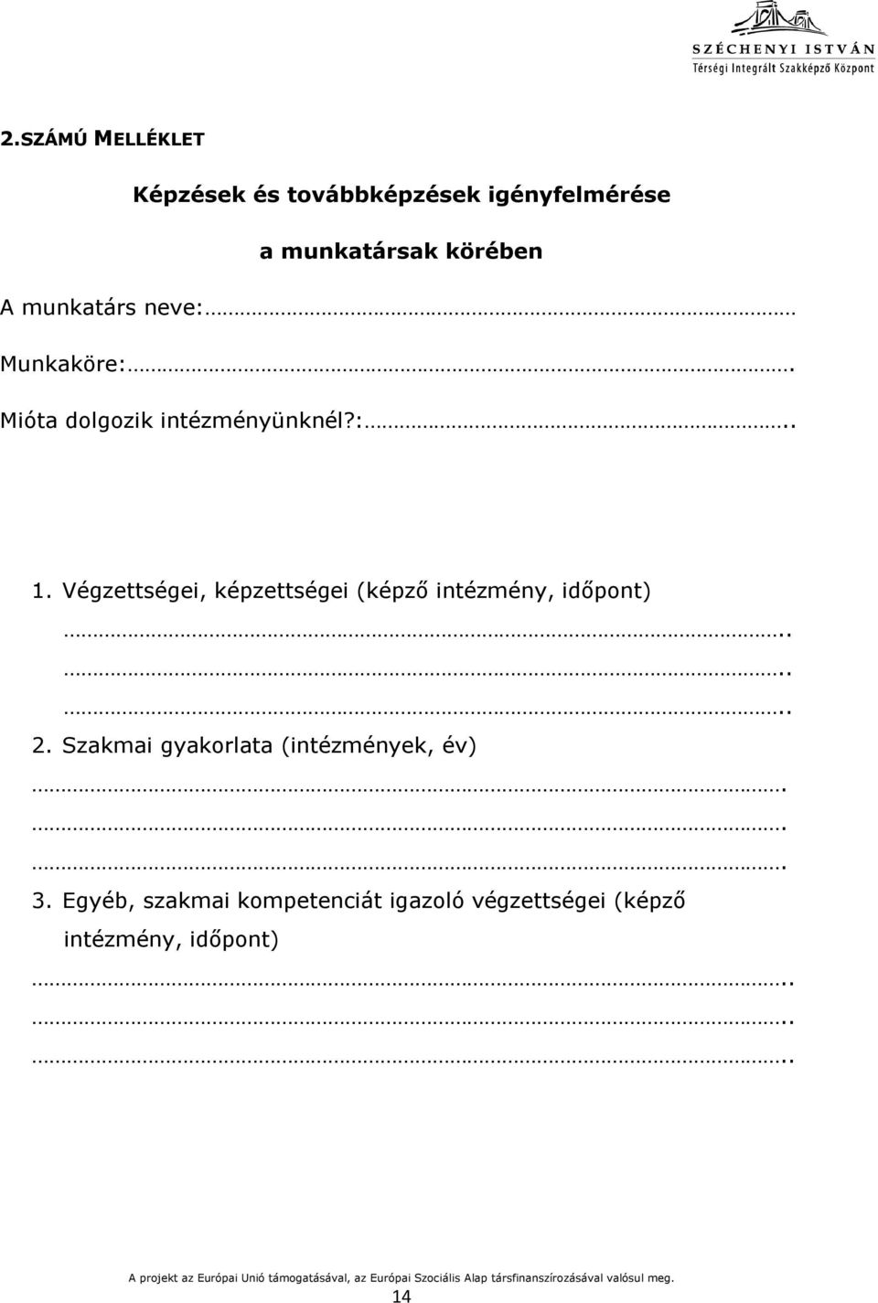 Végzettségei, képzettségei (képző intézmény, időpont)...... 2.