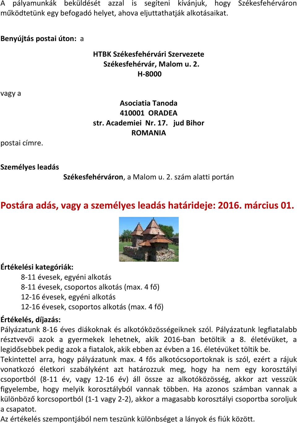 jud Bihor ROMANIA Személyes leadás Székesfehérváron, a Malom u. 2. szám alatti portán Postára adás, vagy a személyes leadás határideje: 2016. március 01.