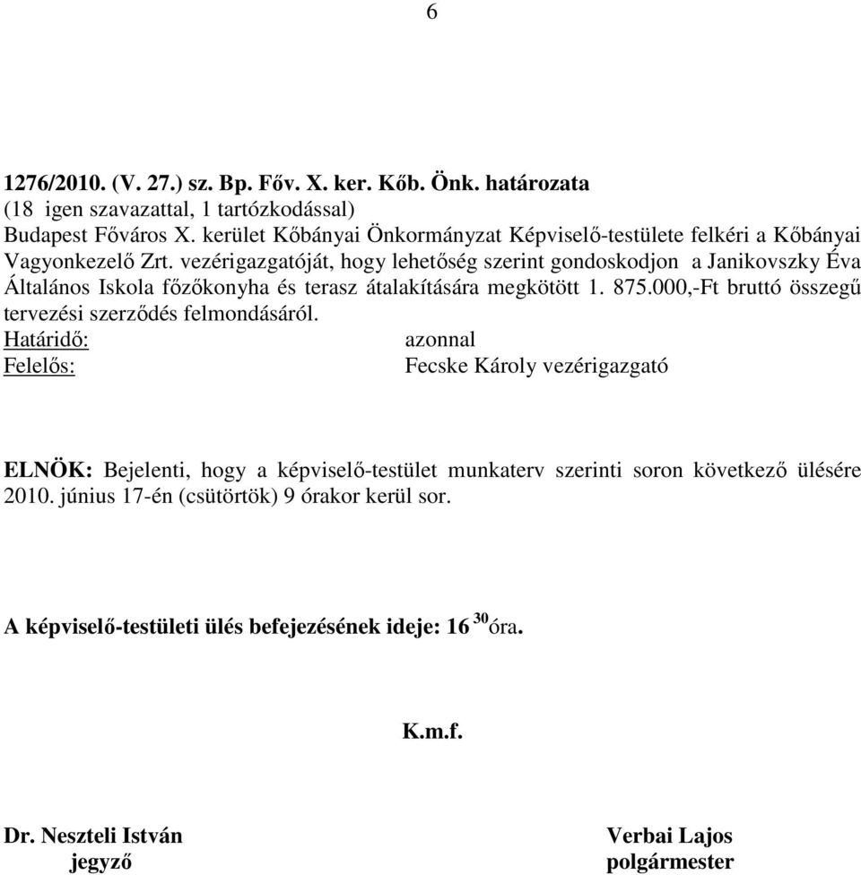 vezérigazgatóját, hogy lehetőség szerint gondoskodjon a Janikovszky Éva Általános Iskola főzőkonyha és terasz átalakítására megkötött 1. 875.