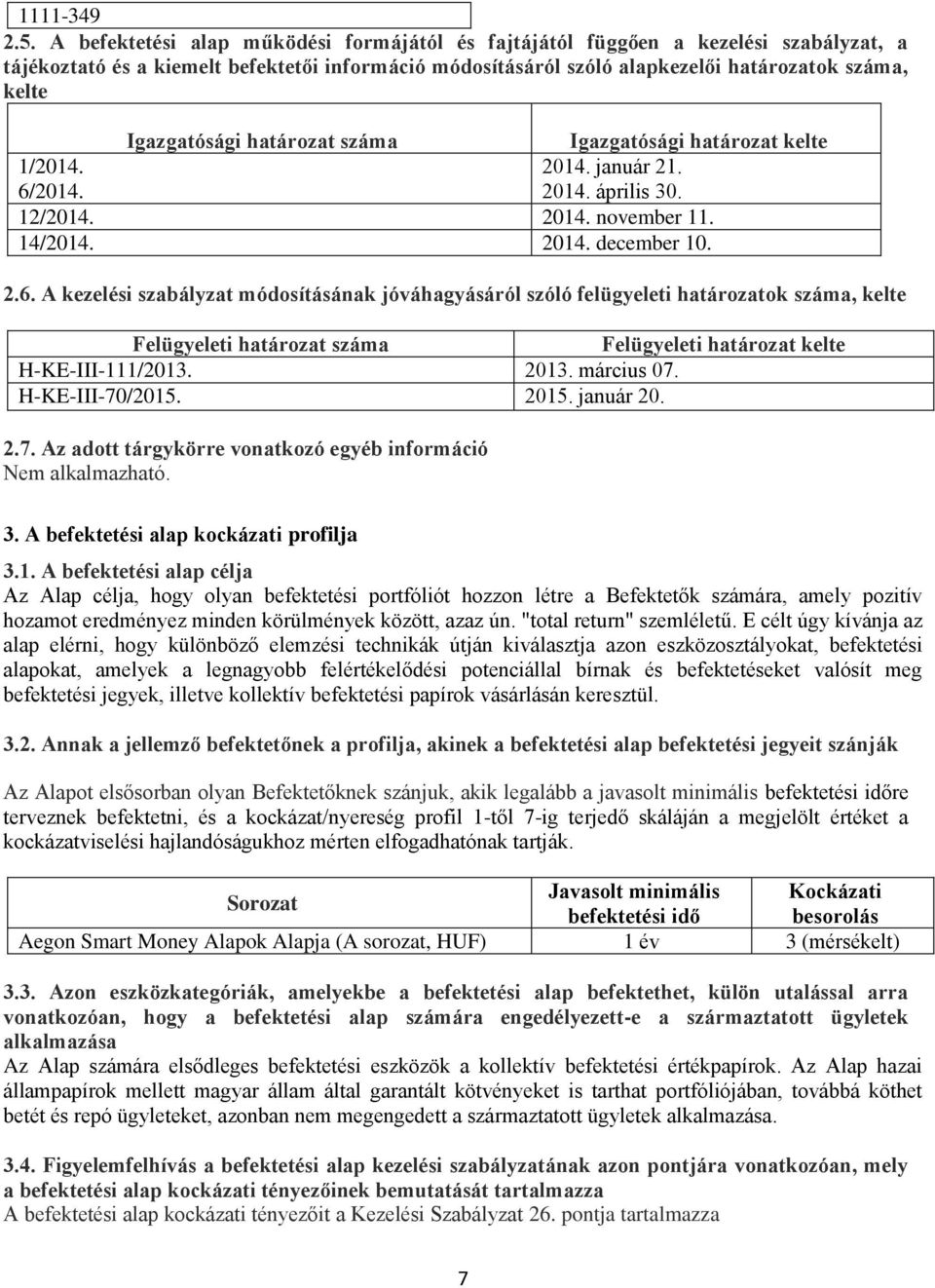 Igazgatósági határozat száma Igazgatósági határozat kelte 1/2014. 6/