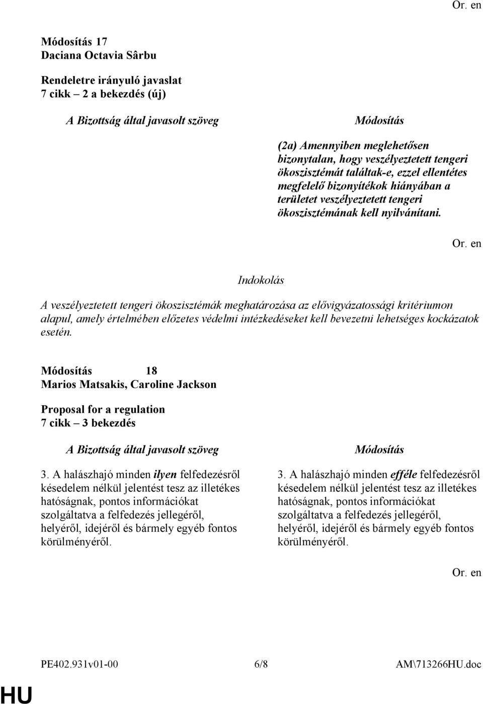 A veszélyeztetett tengeri ökoszisztémák meghatározása az elővigyázatossági kritériumon alapul, amely értelmében előzetes védelmi intézkedéseket kell bevezetni lehetséges kockázatok esetén.