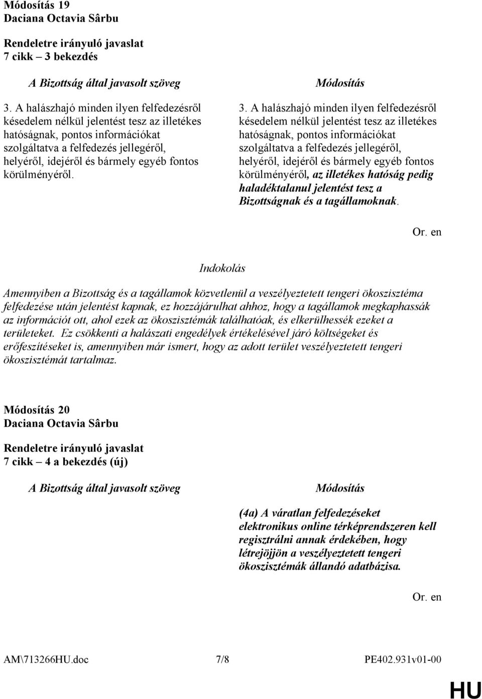 körülményéről. 3.  körülményéről, az illetékes hatóság pedig haladéktalanul jelentést tesz a Bizottságnak és a tagállamoknak.