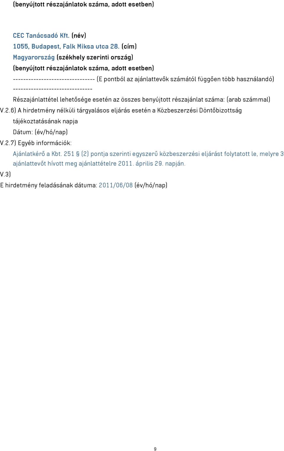 ------------------------------- Részajánlattétel lehetősége esetén az összes benyújtott részajánlat száma: (arab számmal) V.2.