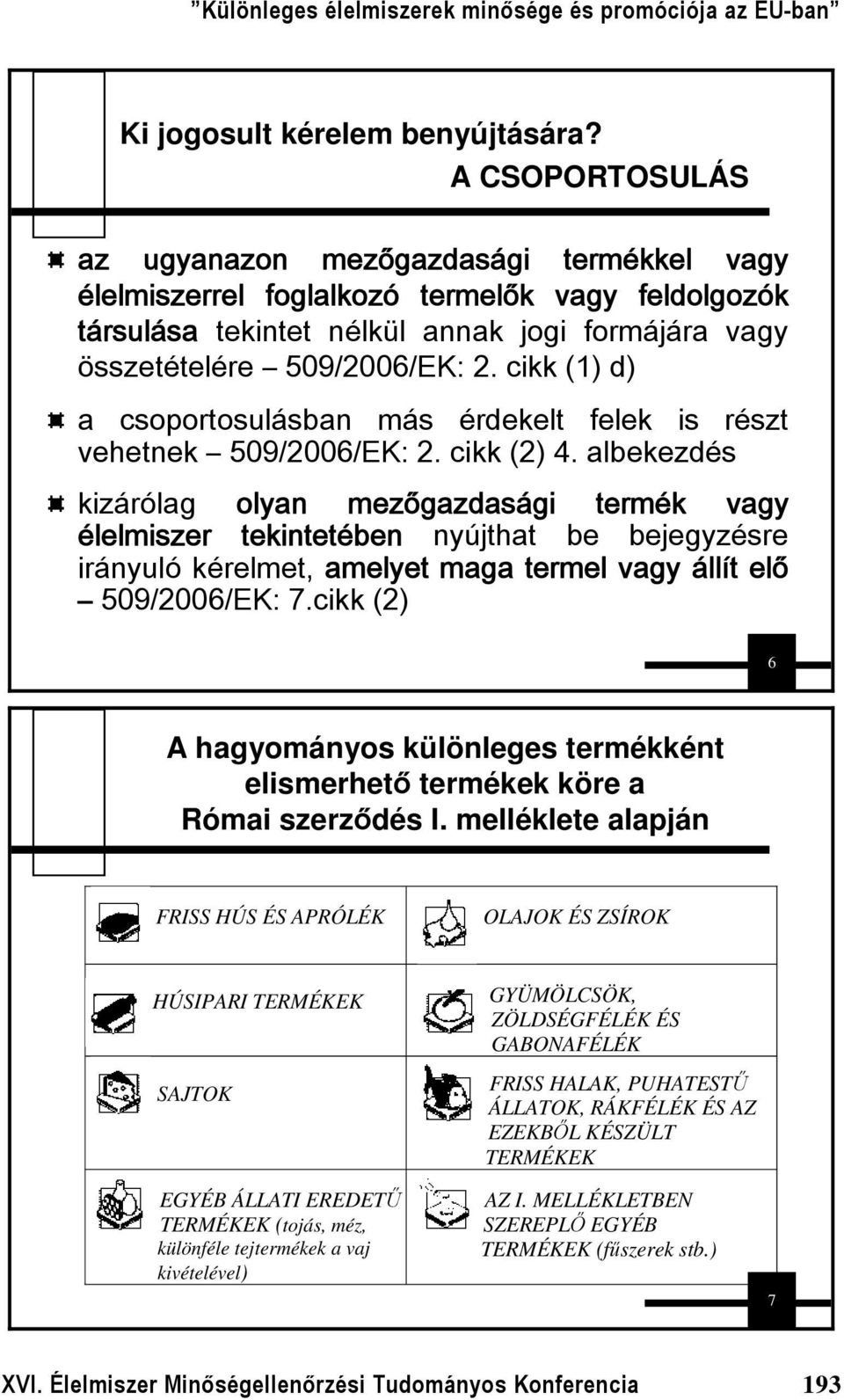 cikk (1) d) a csoportosulásban más érdekelt felek is részt vehetnek 509/2006/EK: 2. cikk (2) 4.