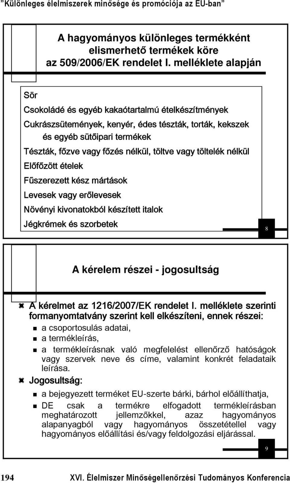 vagy töltelék nélkül Előfőzött ételek Fűszerezett kész mártások Levesek vagy erőlevesek Növényi kivonatokból készített italok Jégkrémek és szorbetek 8 A kérelem részei - jogosultság A kérelmet az