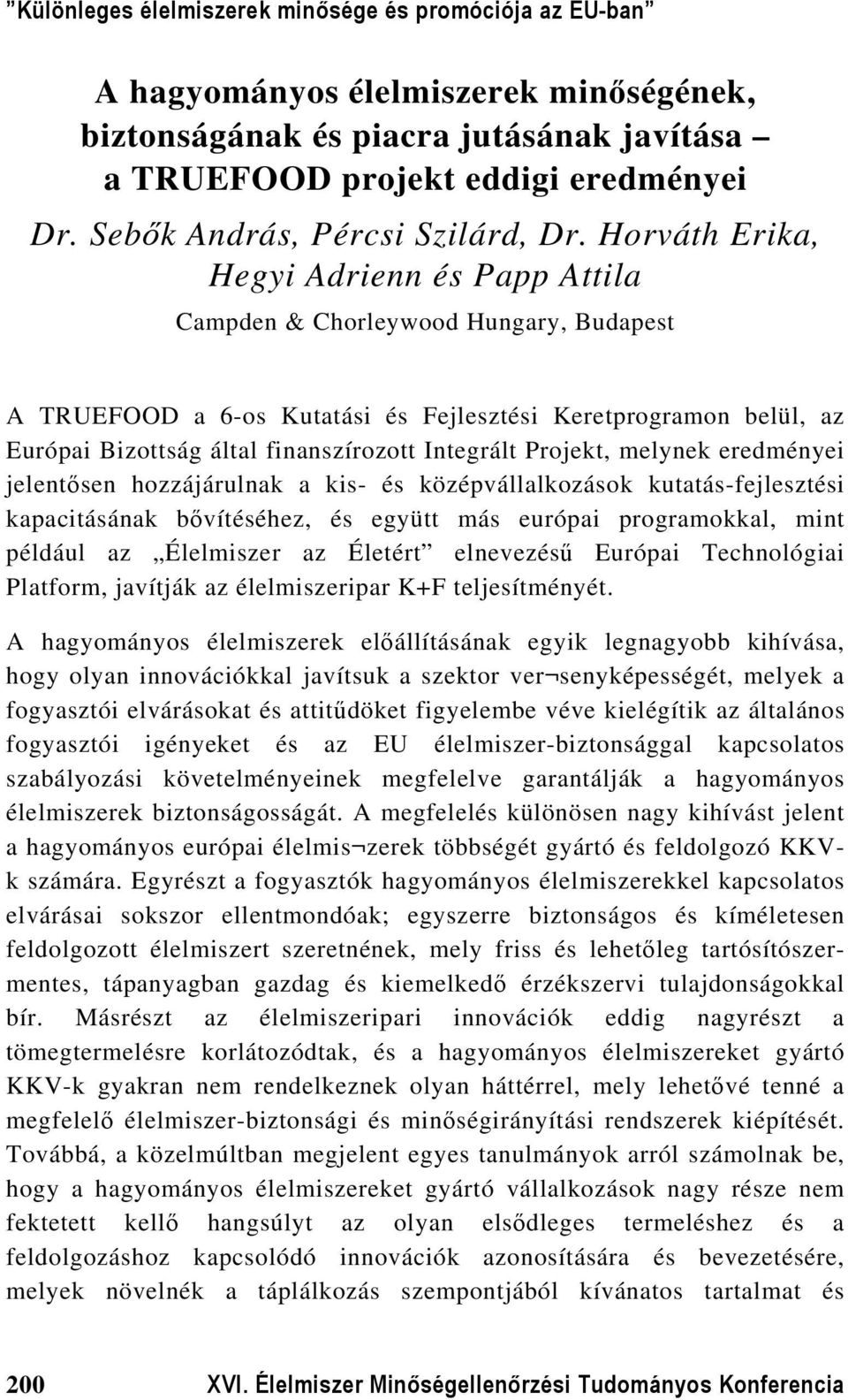 Projekt, melynek eredményei jelentősen hozzájárulnak a kis- és középvállalkozások kutatás-fejlesztési kapacitásának bővítéséhez, és együtt más európai programokkal, mint például az Élelmiszer az