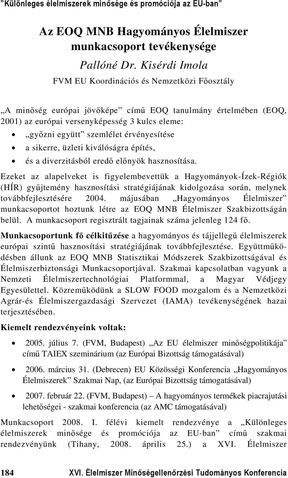 érvényesítése a sikerre, üzleti kiválóságra építés, és a diverzitásból eredő előnyök hasznosítása.