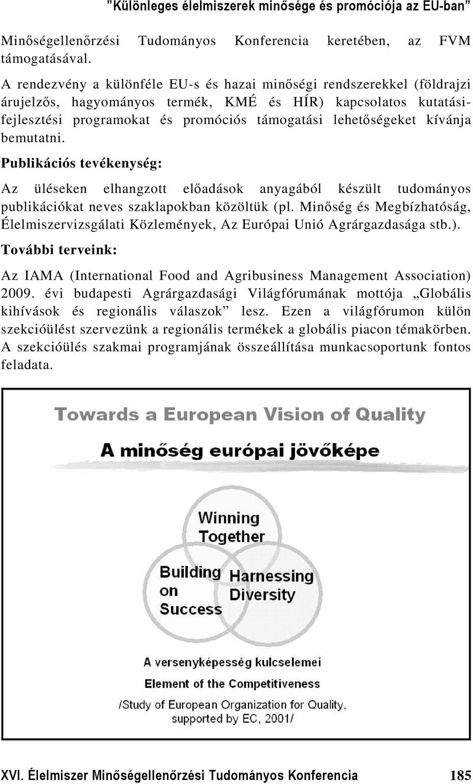 kívánja bemutatni. Publikációs tevékenység: Az üléseken elhangzott előadások anyagából készült tudományos publikációkat neves szaklapokban közöltük (pl.