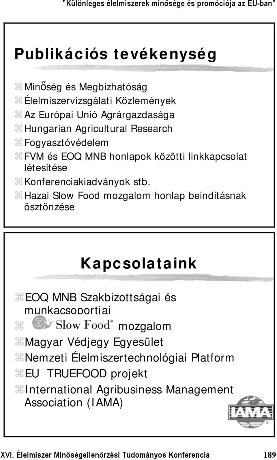 Hazai Slow Food mozgalom honlap beindításnak ösztönzése Kapcsolataink EOQ MNB Szakbizottságai és munkacsoportjai mozgalom Magyar Védjegy