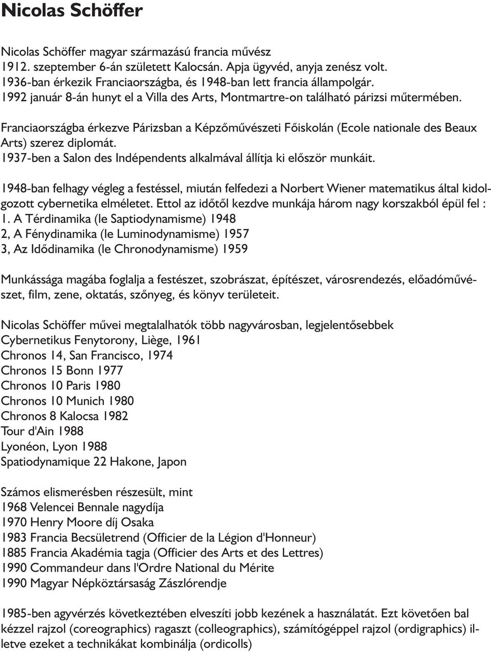 Franciaországba érkezve Párizsban a Képzőművészeti Főiskolán (Ecole nationale des Beaux Arts) szerez diplomát. 1937-ben a Salon des Indépendents alkalmával állítja ki először munkáit.