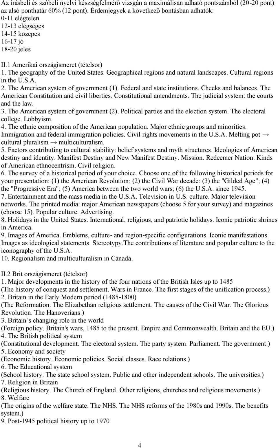 Geographical regions and natural landscapes. Cultural regions in the U.S.. 2. The merican system of government (1). Federal and state institutions. Checks and balances.