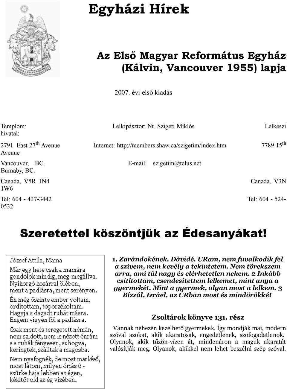 net Canada, V3N Tel: 604-437-3442 Tel: 604-524- 0532 Szeretettel köszöntjük az Édesanyákat! 1. Zarándokének. Dávidé. URam, nem fuvalkodik fel a szívem, nem kevély a tekintetem.