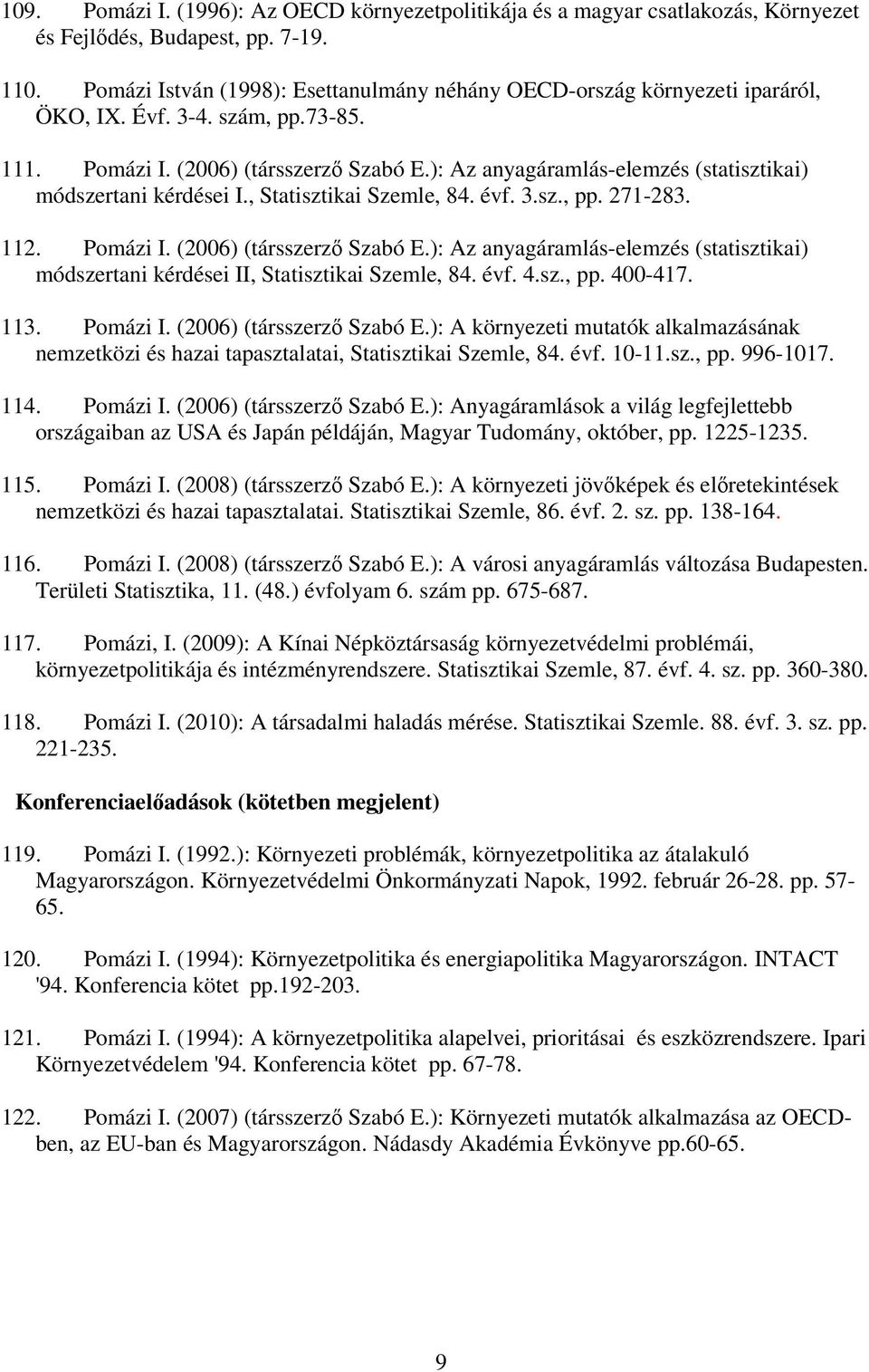 ): Az anyagáramlás-elemzés (statisztikai) módszertani kérdései I., Statisztikai Szemle, 84. évf. 3.sz., pp. 271-283. 112. Pomázi I. (2006) (társszerző Szabó E.
