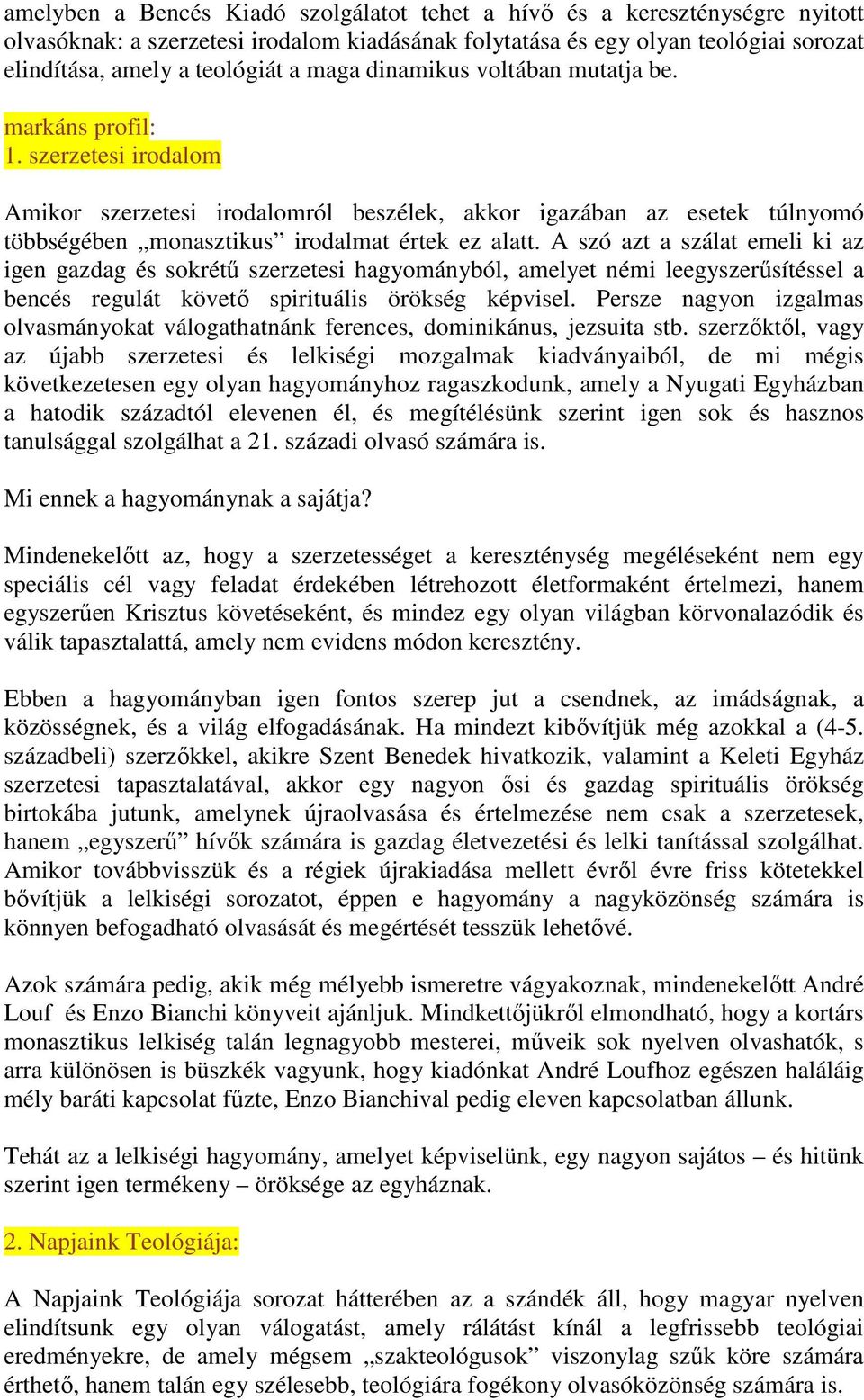 A szó azt a szálat emeli ki az igen gazdag és sokrétű szerzetesi hagyományból, amelyet némi leegyszerűsítéssel a bencés regulát követő spirituális örökség képvisel.