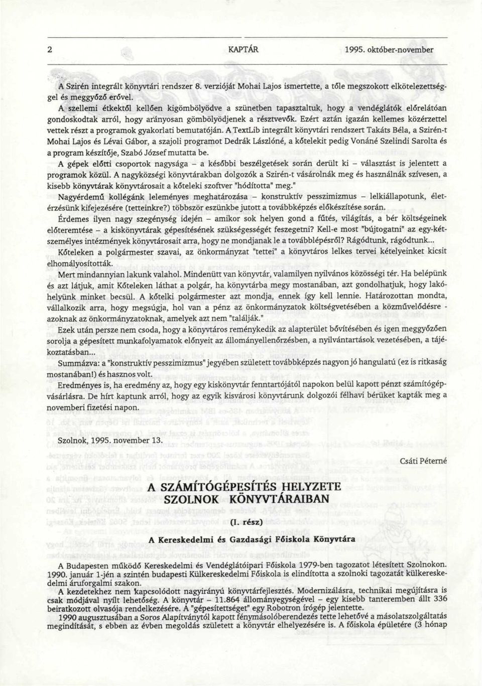 Ezért aztán igazán kellemes közérzettel vettek részt a programok gyakorlati bemutatóján.