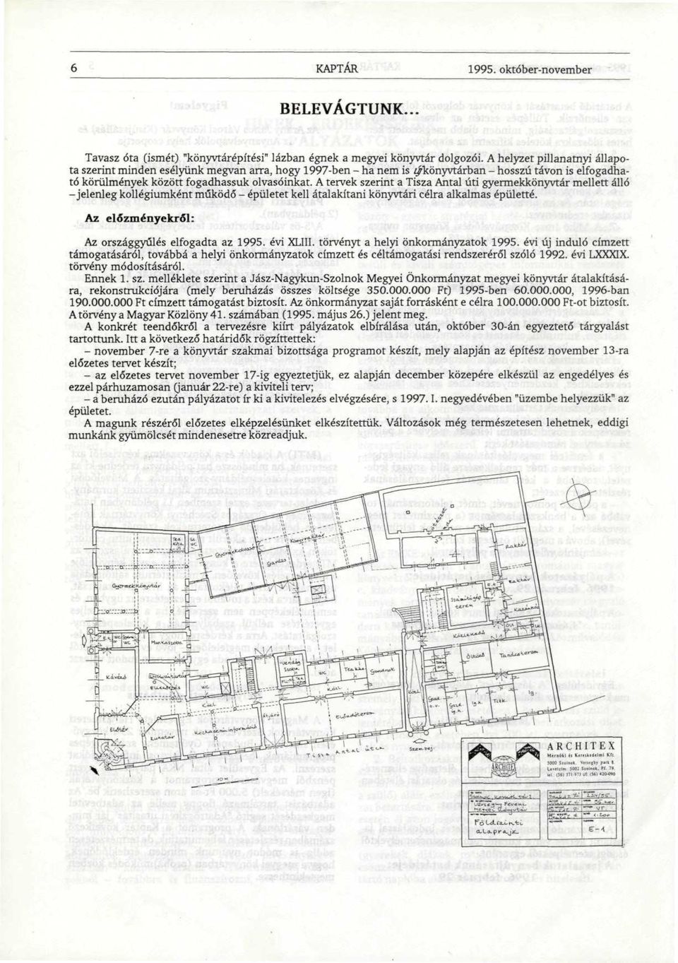 A tervek szerint a Tisza Antal úti gyermekkönyvtár mellett álló -jelenleg kollégiumként működő - épületet kell átalakítani könyvtári célra alkalmas épületté.
