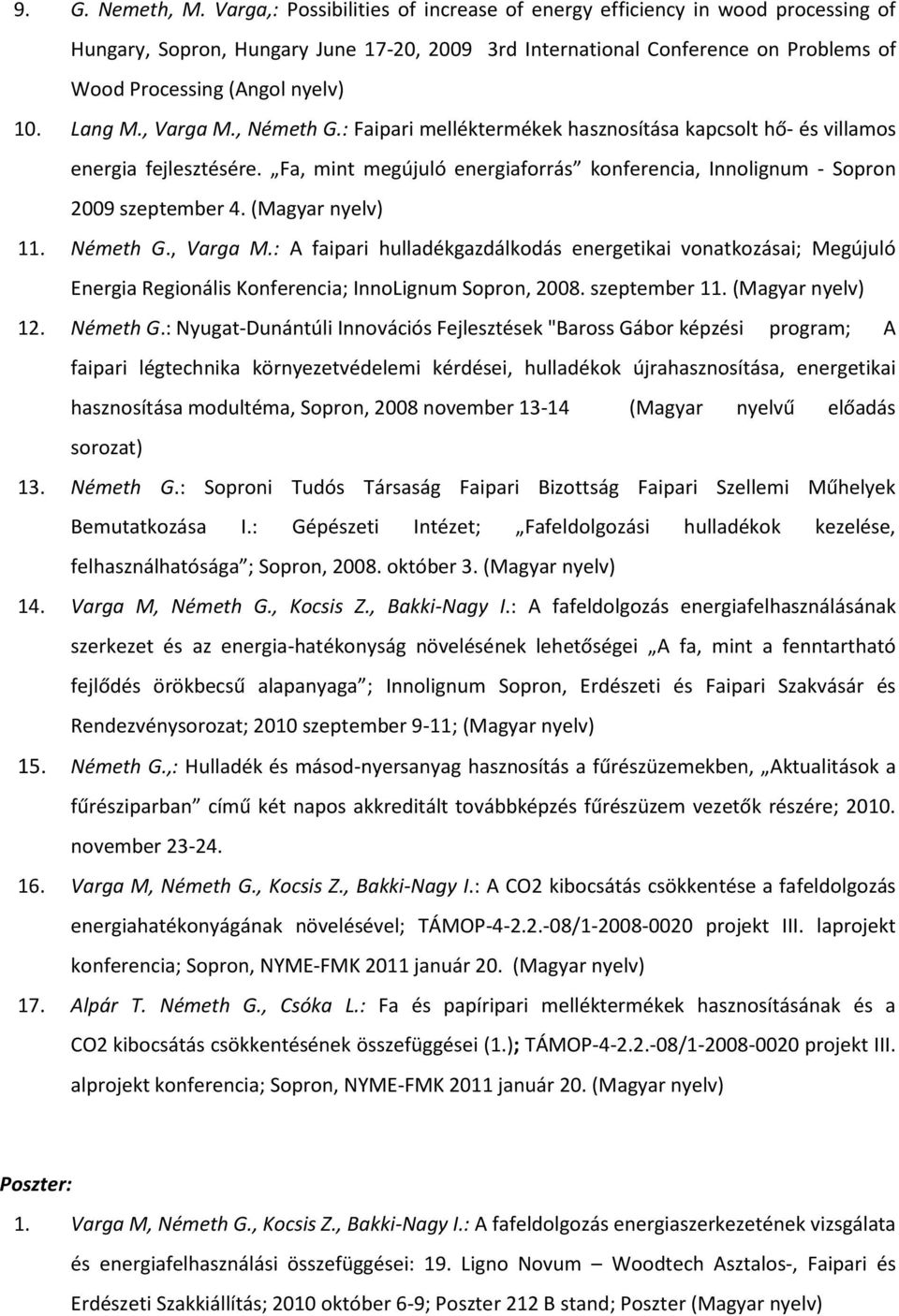 Lang M., Varga M., Németh G.: Faipari melléktermékek hasznosítása kapcsolt hő- és villamos energia fejlesztésére. Fa, mint megújuló energiaforrás konferencia, Innolignum - Sopron 2009 szeptember 4.