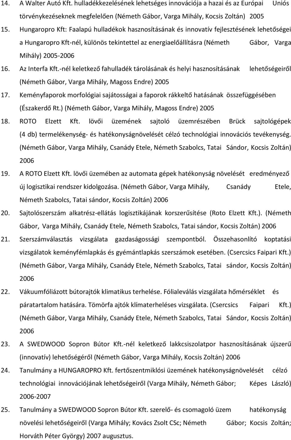 Az Interfa Kft.-nél keletkező fahulladék tárolásának és helyi hasznosításának lehetőségeiről (Németh Gábor, Varga Mihály, Magoss Endre) 2005 17.