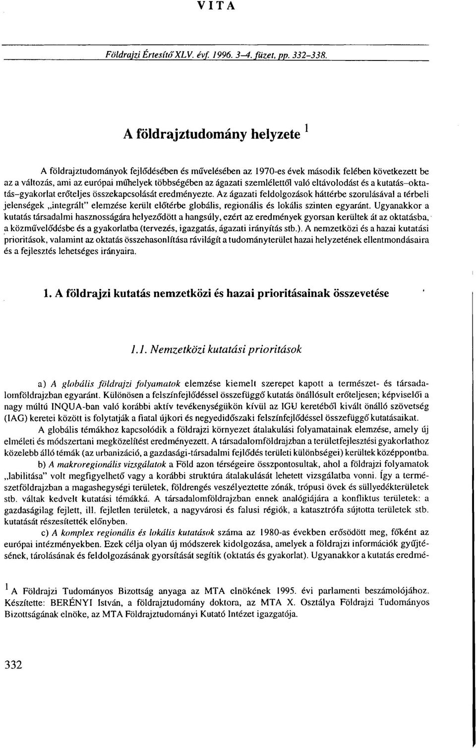 szemlélettől való eltávolodást és a kutatás-oktatás-gyakorlat erőteljes összekapcsolását eredményezte.