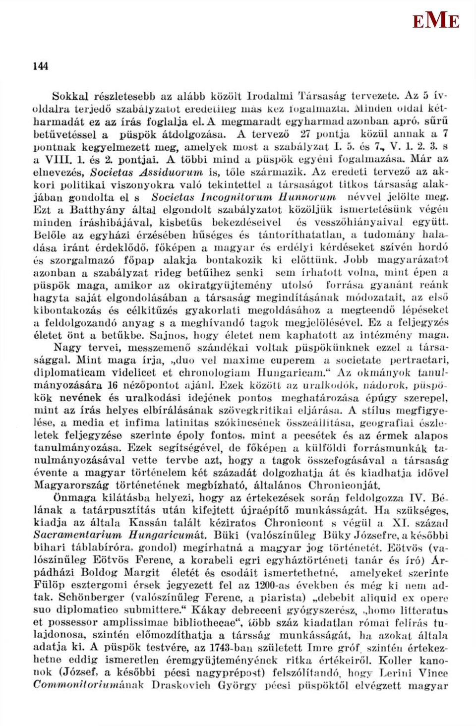 1. és 2. pontjai. A többi mind a püspök egyéni fogalmazása. ár az elnevezés, Societas Assiduorum is, tőle származik.