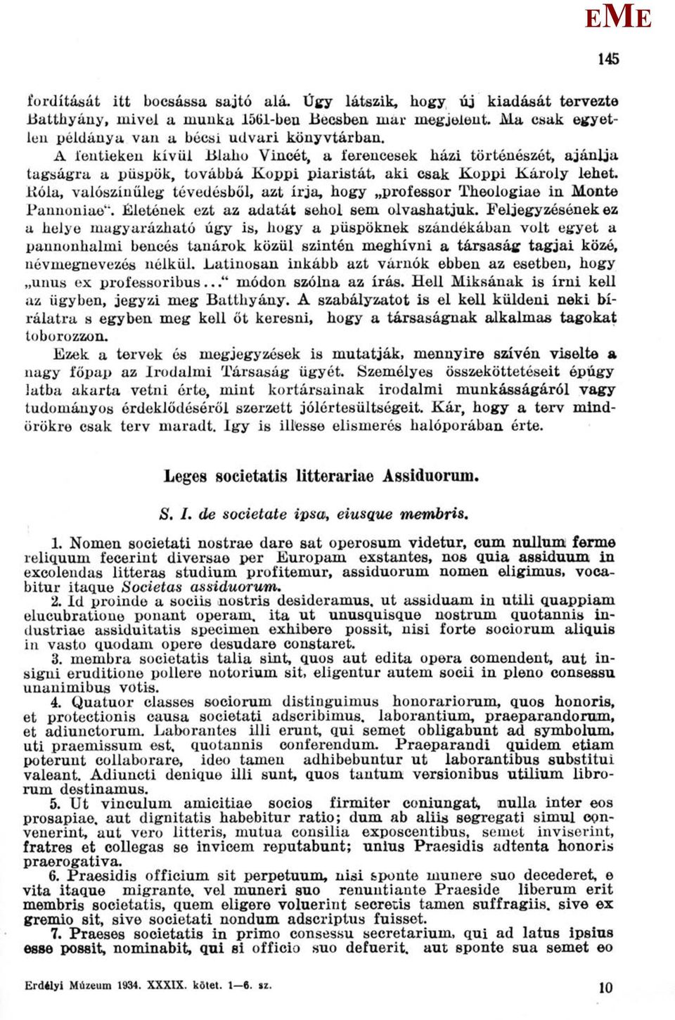 Róla, valószínűleg tévedésből, azt írja, hogy professor Theologiae in onté Pannoniae'". Életének ezt az adatát sehol sem olvashatjuk.