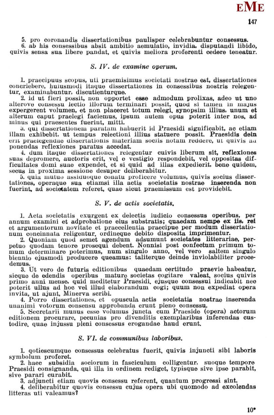 praecipuus scopus, uti praemisimus societati nostrae est, dissertationes concriebere, huiusmodi itaque dissertationes in consessibus nostris relegentur, examinabuntur, discutienturque. 2.