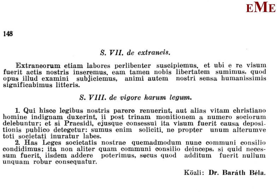 Qui hisce legibus nostris parere renuerint, aut alias vitám christiano homine indignam duxerint, ii post trinam nionitionem a numero sociorum delebuntur; et si Praesidi, ejusque consessui ita visum