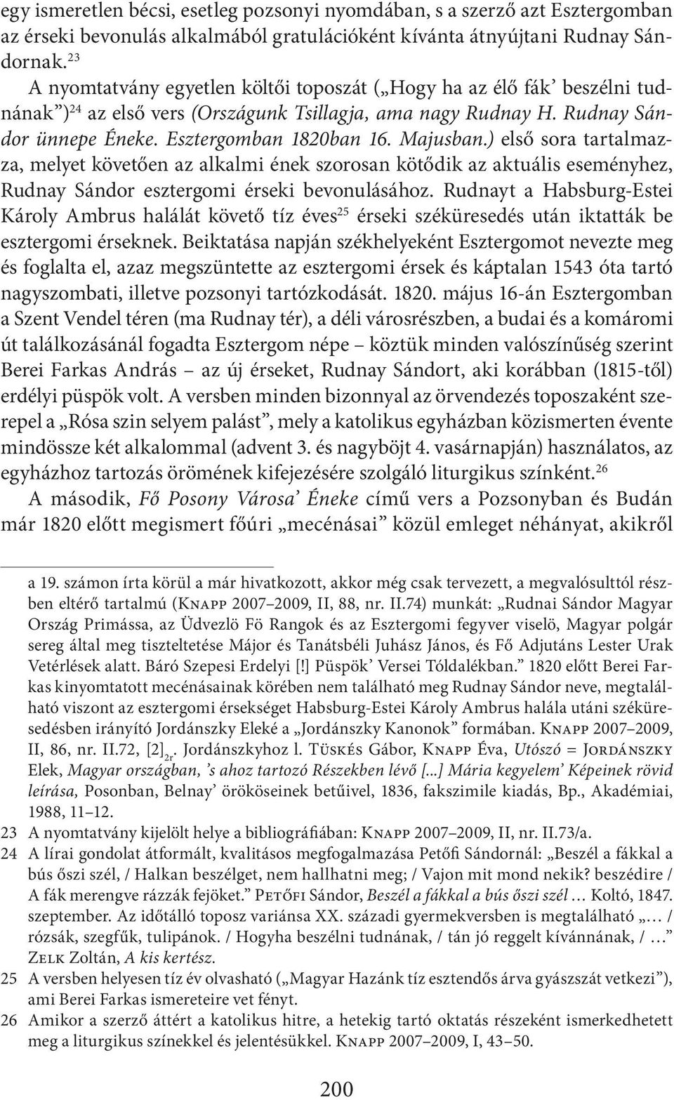 Majusban.) első sora tartalmazza, melyet követően az alkalmi ének szorosan kötődik az aktuális eseményhez, Rudnay Sándor esztergomi érseki bevonulásához.