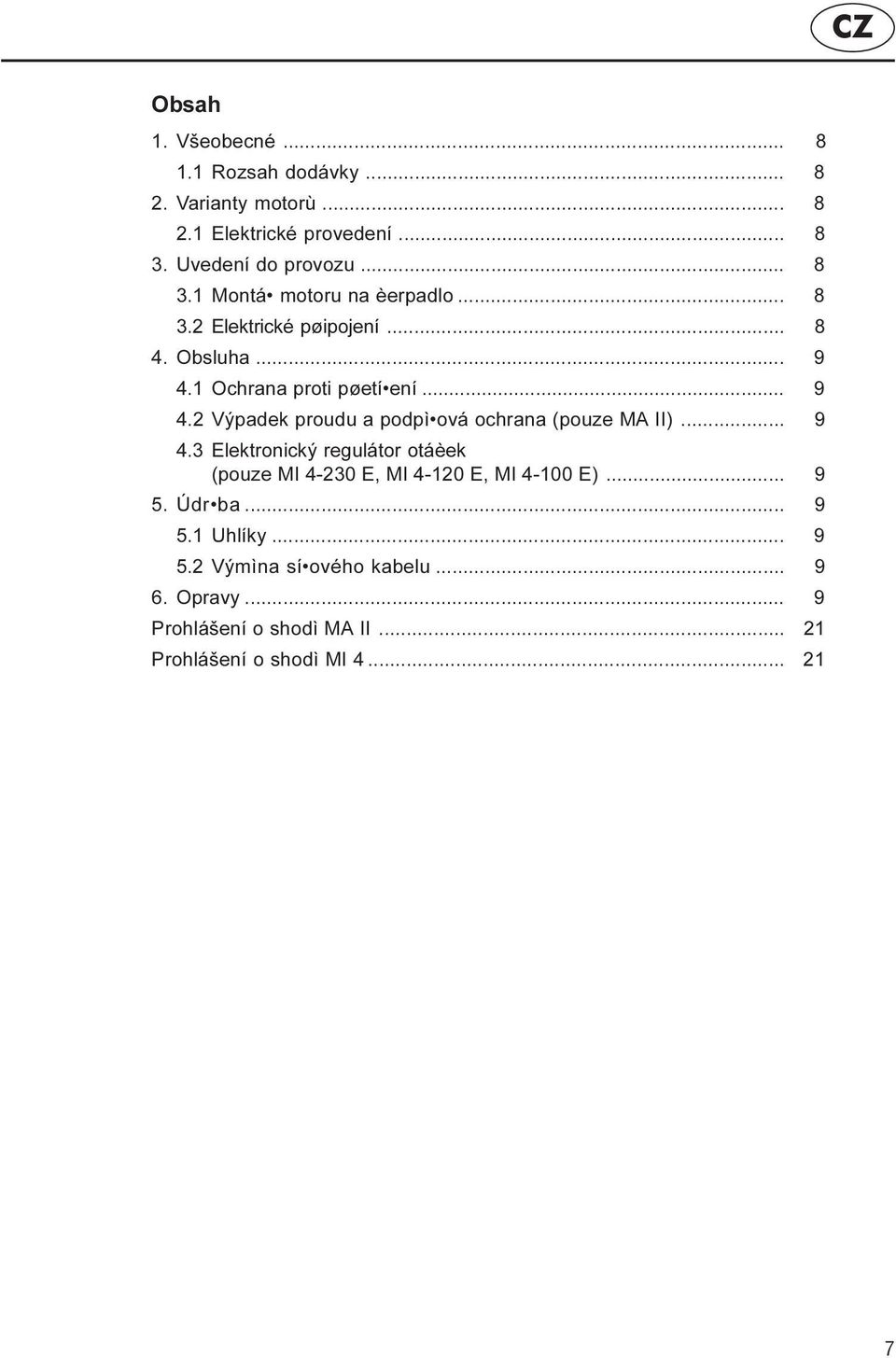 1 Ochrana proti pøetí ení... 9 4.2 Výpadek proudu a podpì ová ochrana (pouze MA II)... 9 4.3 Elektronický regulátor otáèek (pouze MI 4-230 E, MI 4-120 E, MI 4-100 E).