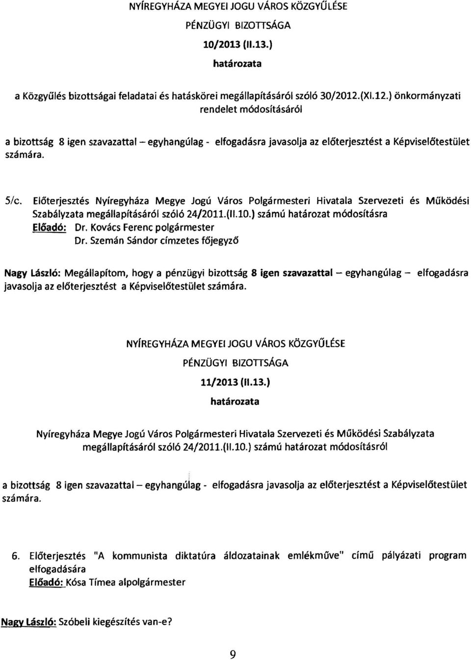 Előterjesztés Nyíregyháza Megye Jogú Város Polgármesteri Hivatala Szervezeti és Működési Szabályzata megállapításáról szóló 24/2011.(11.10.) számú határozat módosításra Előadó: Dr.