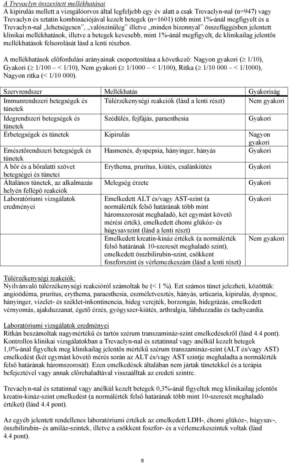 megfigyelt, de klinikailag jelentős mellékhatások felsorolását lásd a lenti részben.