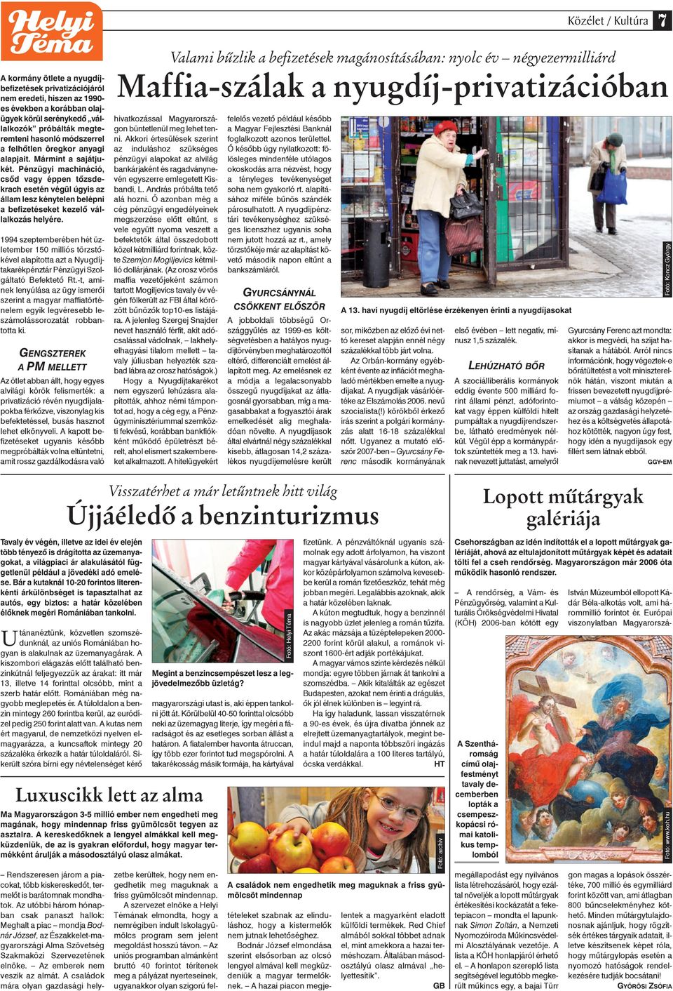 Pénzügyi machináció, csôd vagy éppen tôzsdekrach esetén végül úgyis az állam lesz kénytelen belépni a befizetéseket kezelô vállalkozás helyére.
