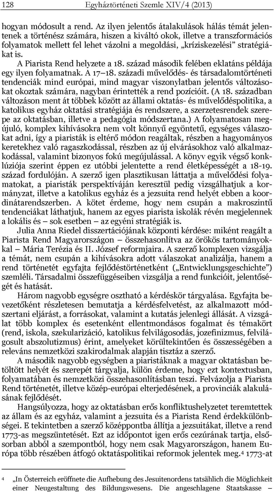 stratégiákat is. A Piarista Rend helyzete a 18. század második felében eklatáns példája egy ilyen folyamatnak. A 17 18.