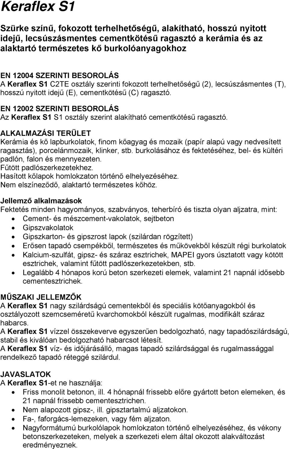 EN 12002 SZERINTI BESOROLÁS Az Keraflex S1 S1 osztály szerint alakítható cementkötésű ragasztó.